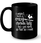 I Wasn't Born A Crazy Chicken Lady/11 oz Coffee Mug