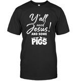 Y’all Need Jesus and Some Pigs/Bella + Canvas Unisex