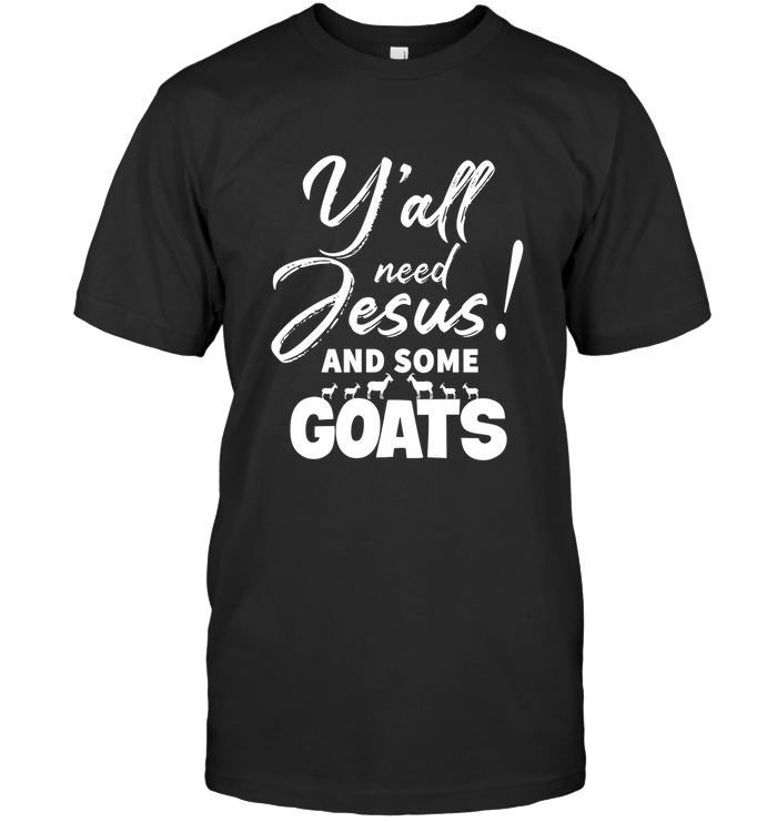 Y’all Need Jesus and Some Goats/Bella + Canvas Unisex
