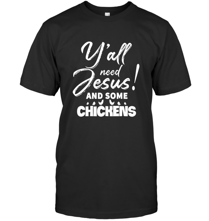 Y’all Need Jesus and Some Chickens/Bella + Canvas Unisex